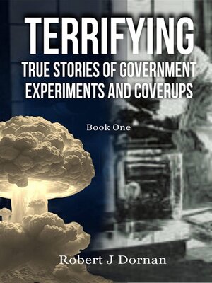 cover image of Terrifying True Stories of Government Experiments and Coverups--Book One